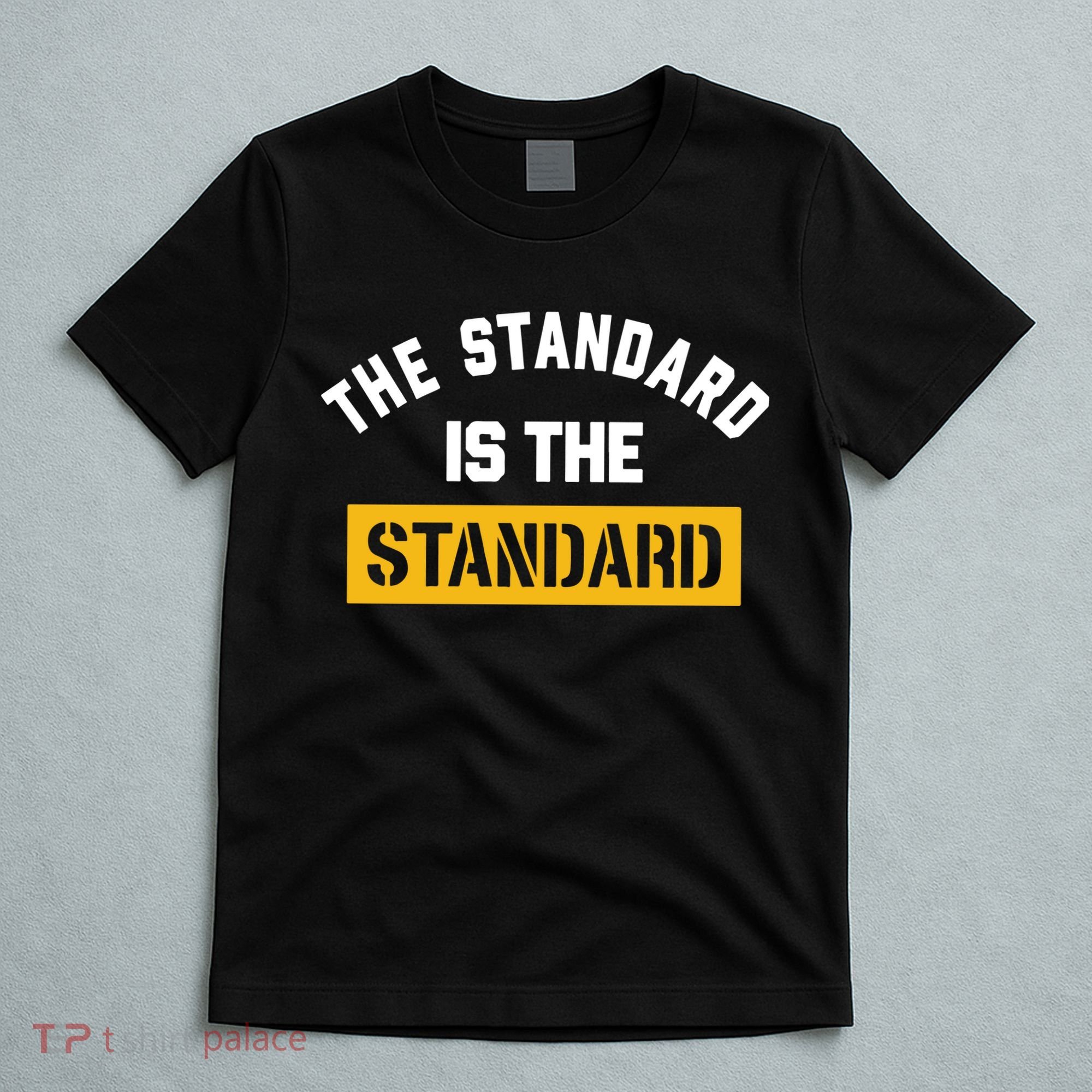 The Standard Is The Standard T-Shirt