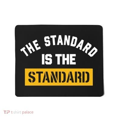 The Standard Is The Standard Mousepad