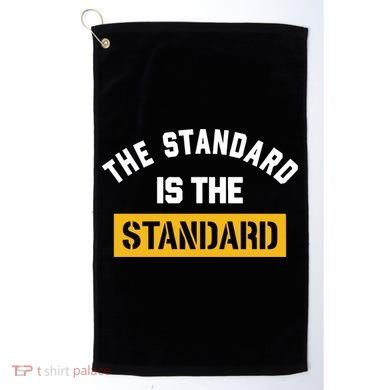 The Standard Is The Standard Golf Towel