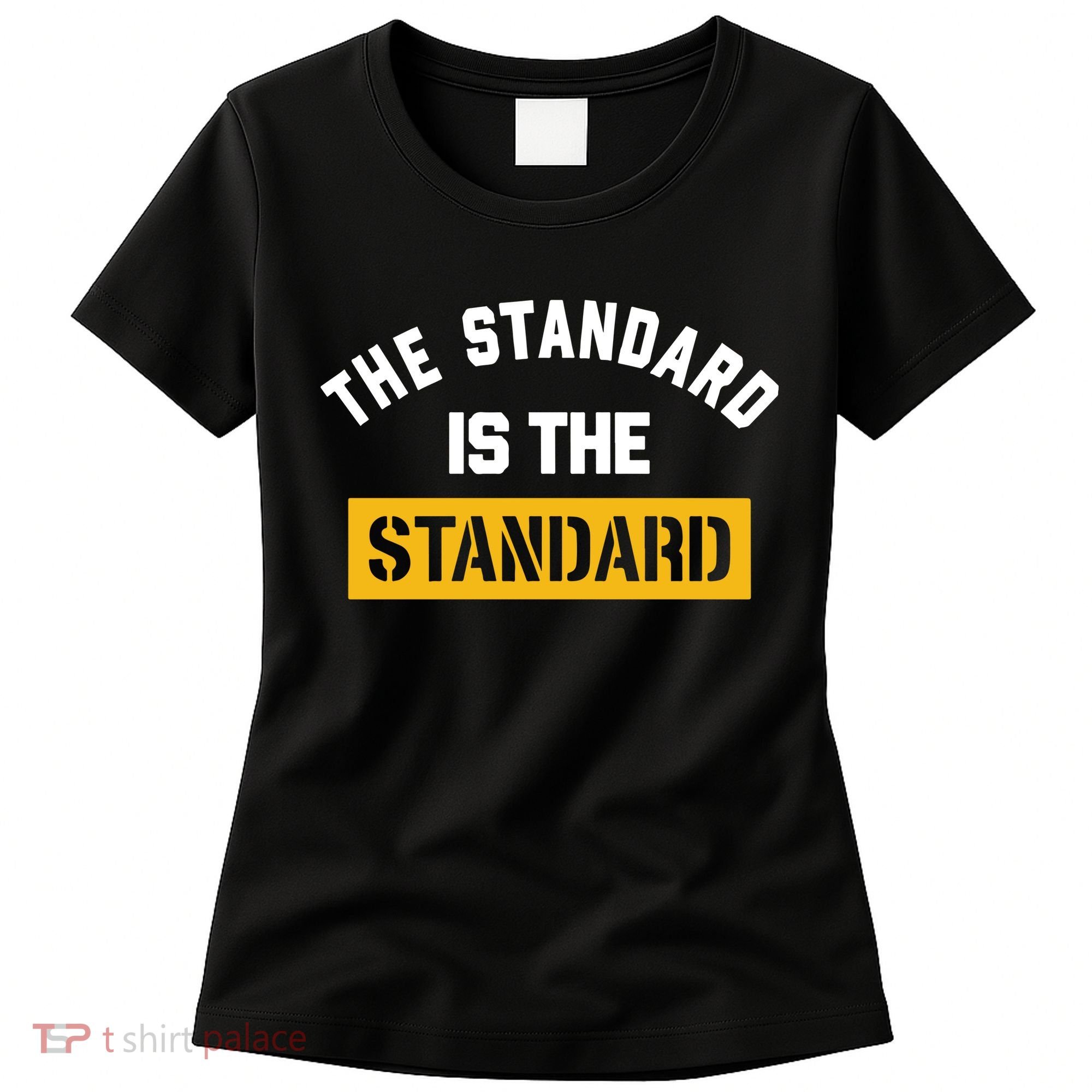 The Standard Is The Standard Women's T-Shirt