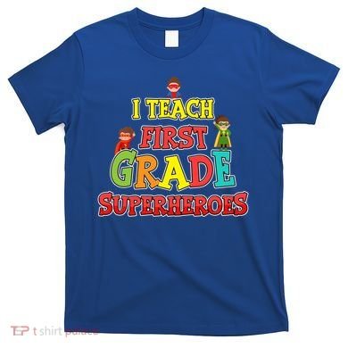 Teacher Superhero I Teach First Grade Superheroes Gift T-Shirt