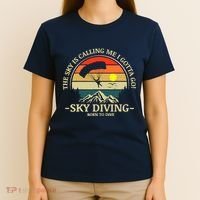The Sky Is Calling Me I Gotta Go Skydiving Born To Dive T-Shirt thumb 4