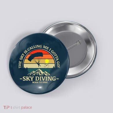 The Sky Is Calling Me I Gotta Go Skydiving Born To Dive Button