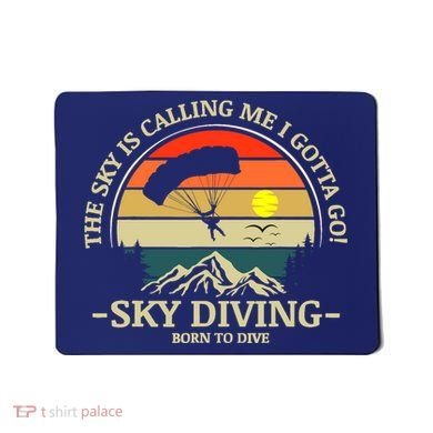 The Sky Is Calling Me I Gotta Go Skydiving Born To Dive Mousepad