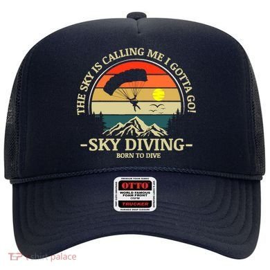 The Sky Is Calling Me I Gotta Go Skydiving Born To Dive Hat