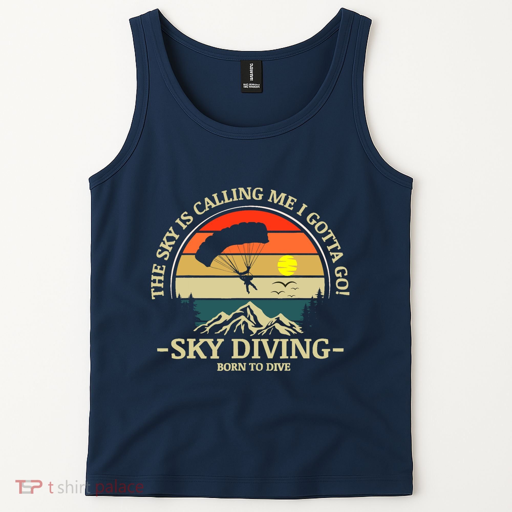 The Sky Is Calling Me I Gotta Go Skydiving Born To Dive Tank Top