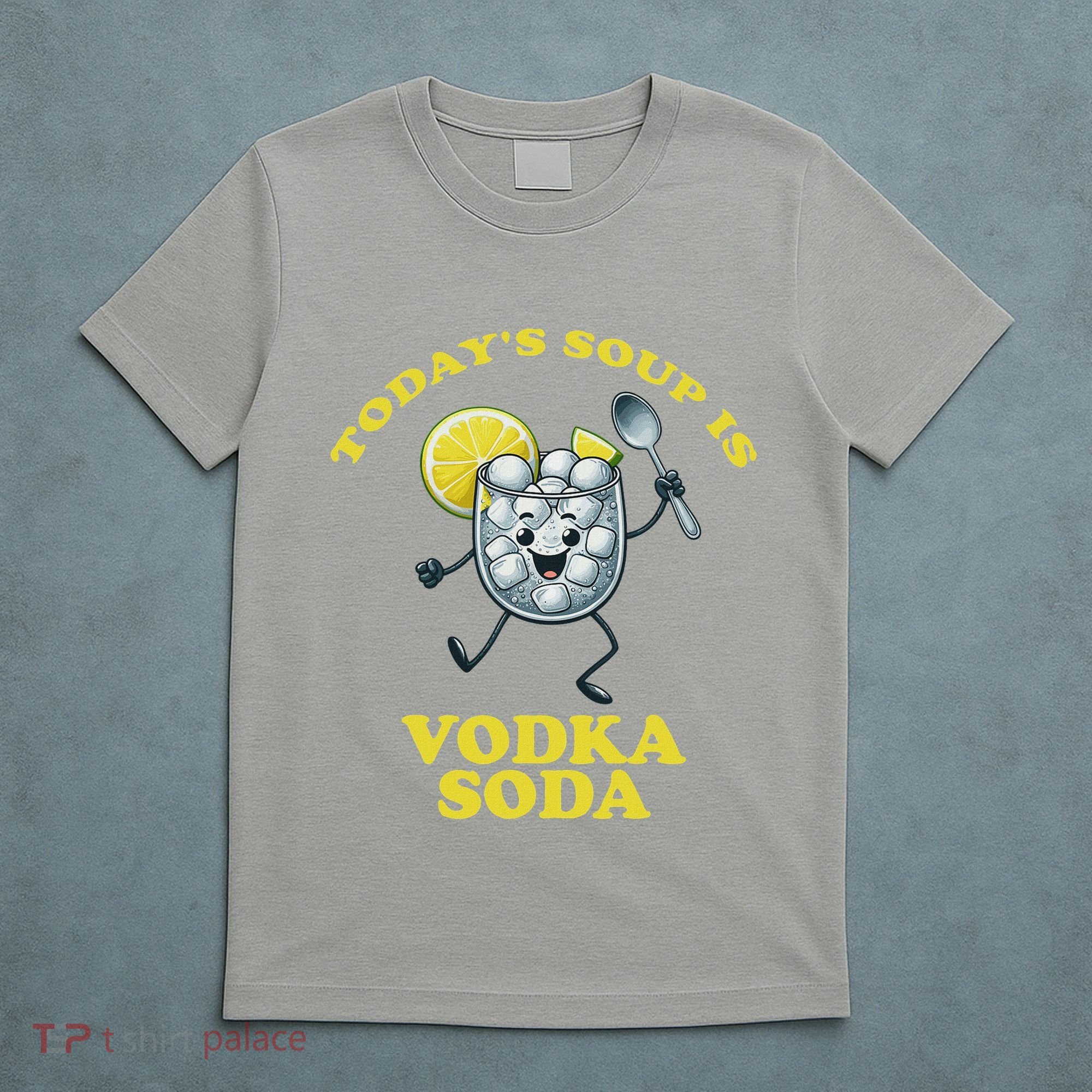 TodayS Soup Is Vodka Soda T-Shirt