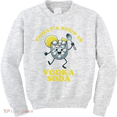 TodayS Soup Is Vodka Soda Kids Sweatshirt