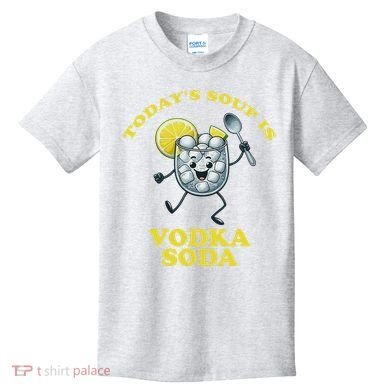 TodayS Soup Is Vodka Soda Kids T-Shirt