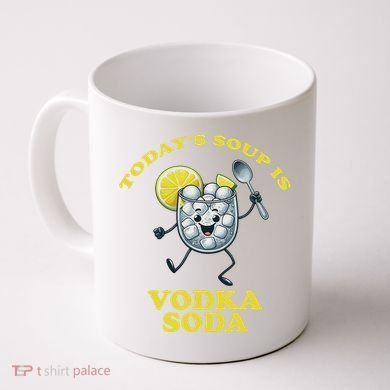 TodayS Soup Is Vodka Soda Coffee Mug