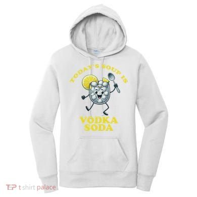 TodayS Soup Is Vodka Soda Women's Hoodie