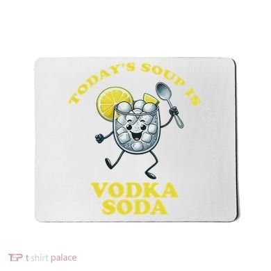 TodayS Soup Is Vodka Soda Mousepad