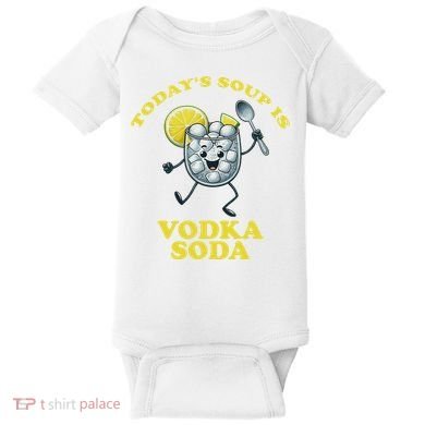 TodayS Soup Is Vodka Soda Baby Bodysuit
