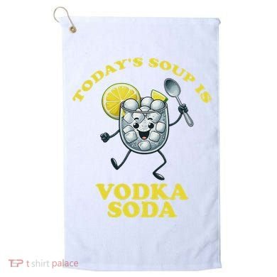 TodayS Soup Is Vodka Soda Golf Towel