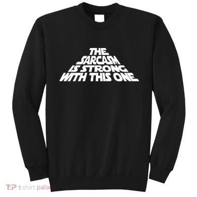 The Sarcasm Is Strong With This One Sweatshirt