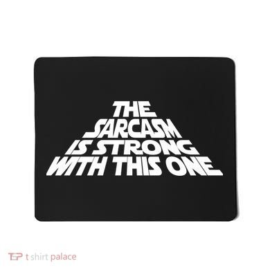 The Sarcasm Is Strong With This One Mousepad