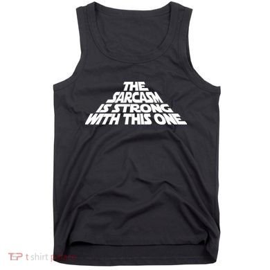 The Sarcasm Is Strong With This One Tank Top