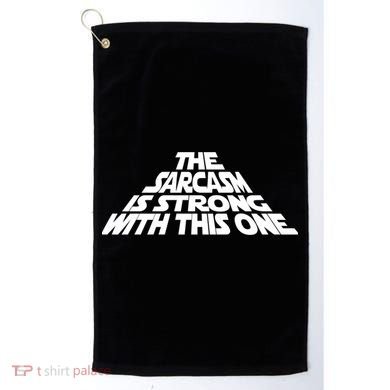 The Sarcasm Is Strong With This One Golf Towel