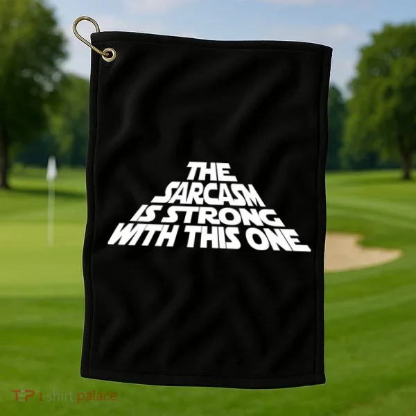 The Sarcasm Is Strong With This One Golf Towel