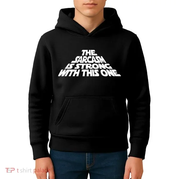 The Sarcasm Is Strong With This One Kids Hoodie