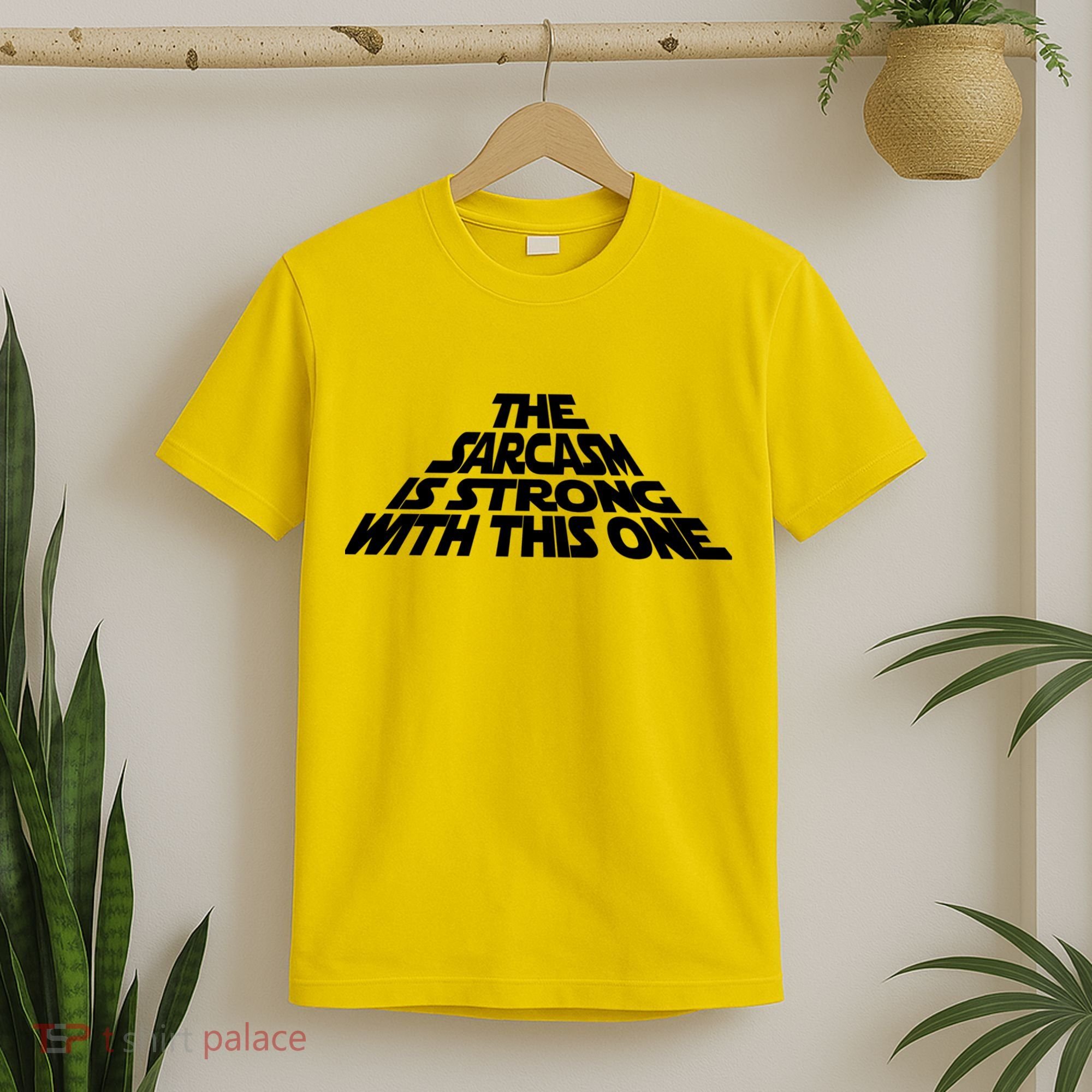 The Sarcasm Is Strong With This One T-Shirt
