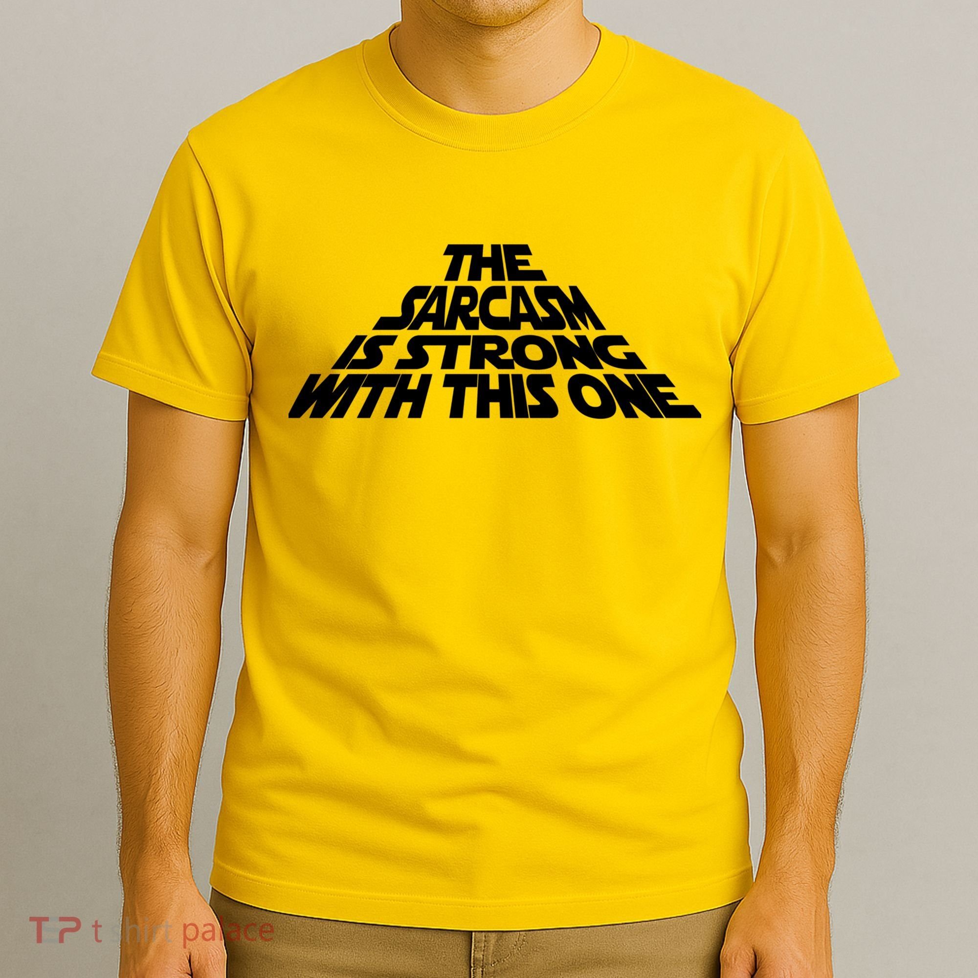 The Sarcasm Is Strong With This One T-Shirt