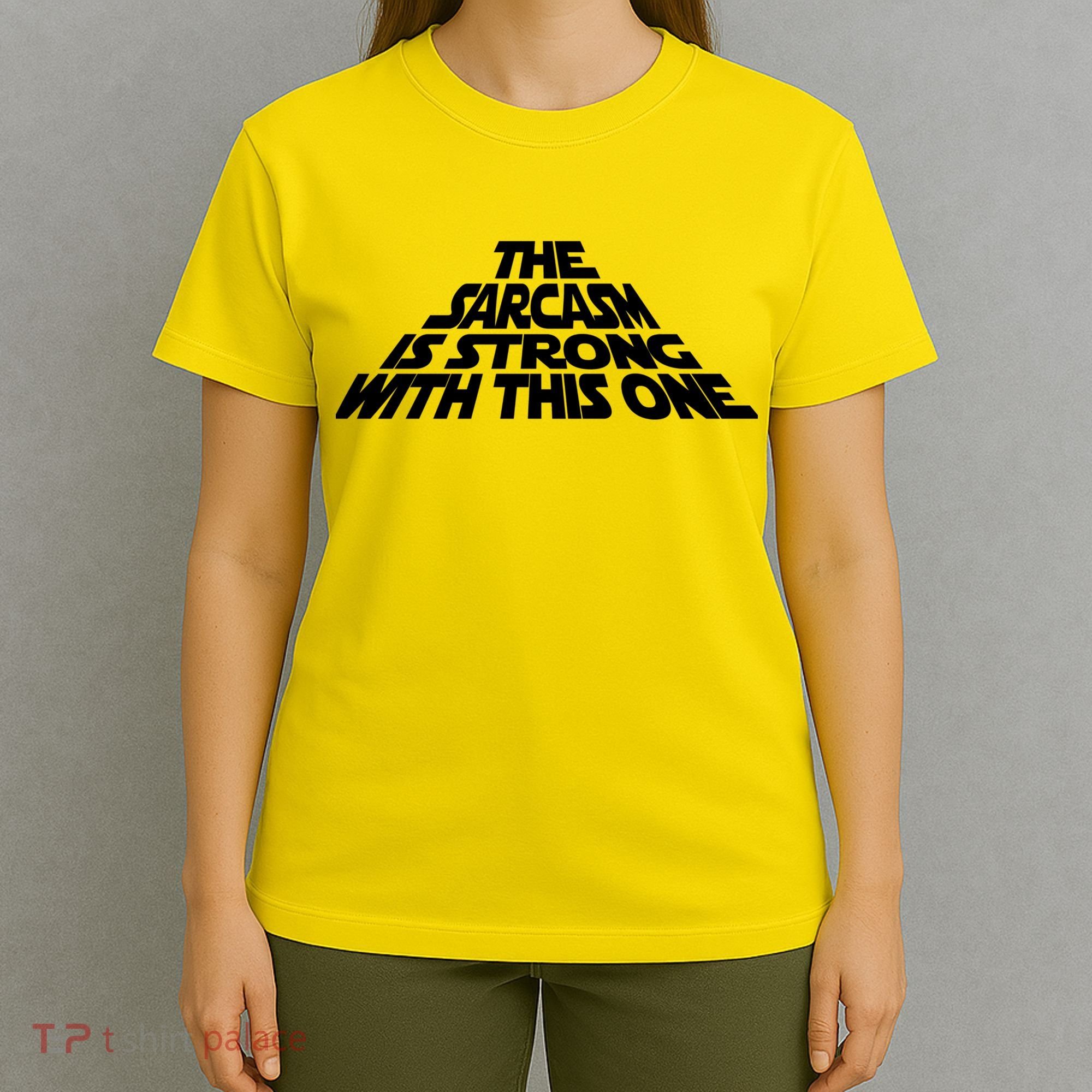 The Sarcasm Is Strong With This One T-Shirt