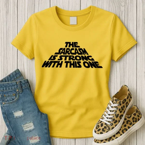 The Sarcasm Is Strong With This One Women's T-Shirt