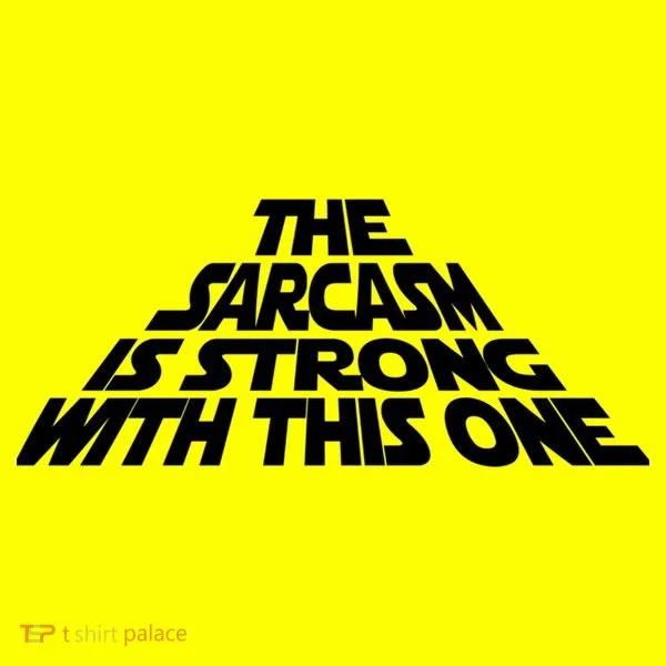 The Sarcasm Is Strong With This One Women's T-Shirt