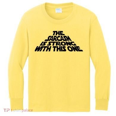 The Sarcasm Is Strong With This One Kids Long Sleeve Shirt