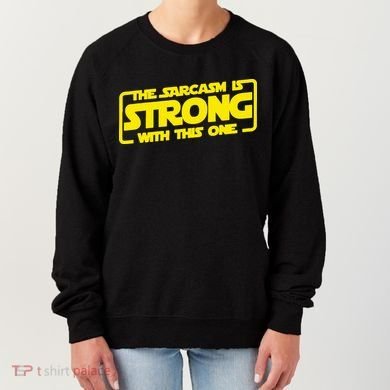 The Sarcasm Is Strong With This One Funny Sarcastic  Women's Sweatshirt