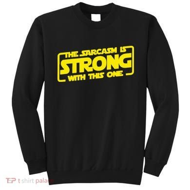The Sarcasm Is Strong With This One Funny Sarcastic  Sweatshirt