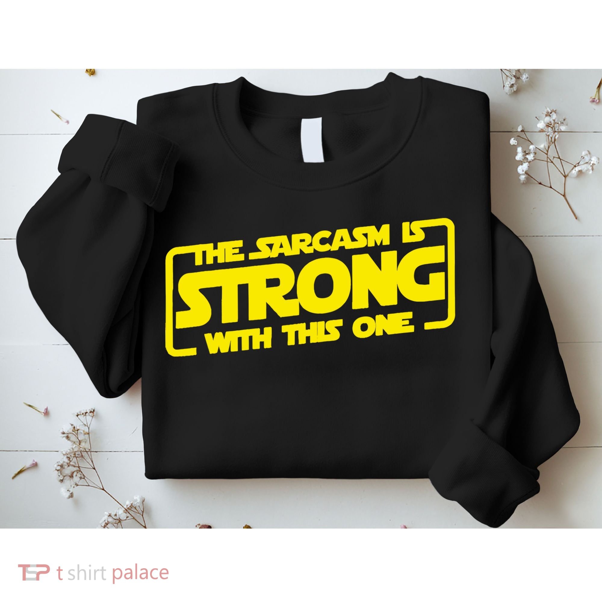 The Sarcasm Is Strong With This One Funny Sarcastic  Sweatshirt