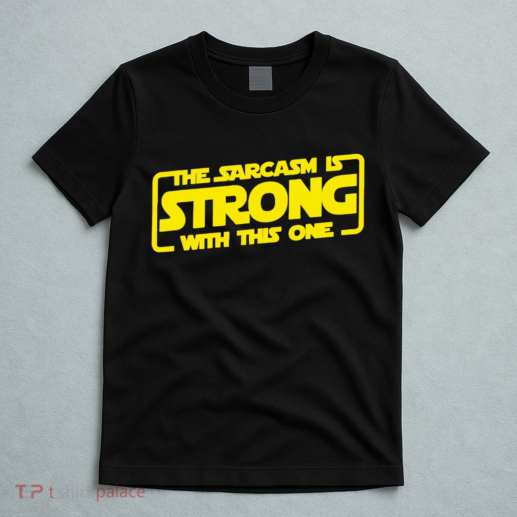 The Sarcasm Is Strong With This One Funny Sarcastic  T-Shirt