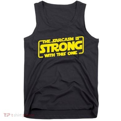 The Sarcasm Is Strong With This One Funny Sarcastic  Tank Top