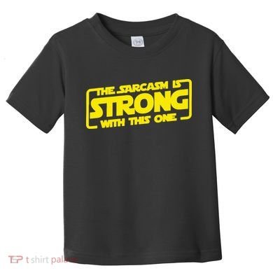 The Sarcasm Is Strong With This One Funny Sarcastic  Toddler T-Shirt