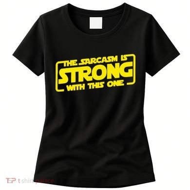 The Sarcasm Is Strong With This One Funny Sarcastic  Women's T-Shirt