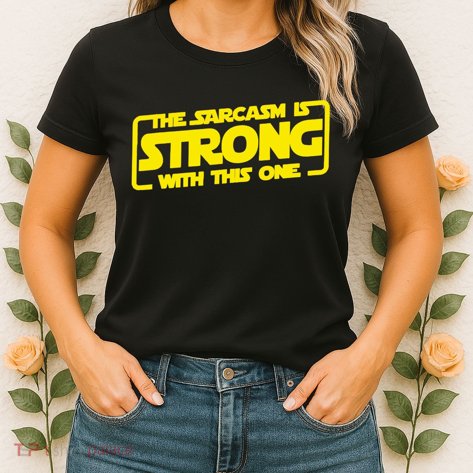 The Sarcasm Is Strong With This One Funny Sarcastic  Women's T-Shirt