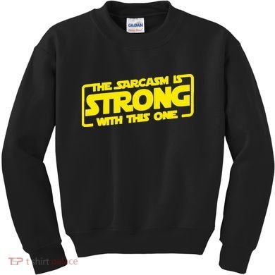 The Sarcasm Is Strong With This One Funny Sarcastic  Kids Sweatshirt