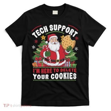 Tech Support IM Here To Delete Your Cookies Tech Christmas T-Shirt
