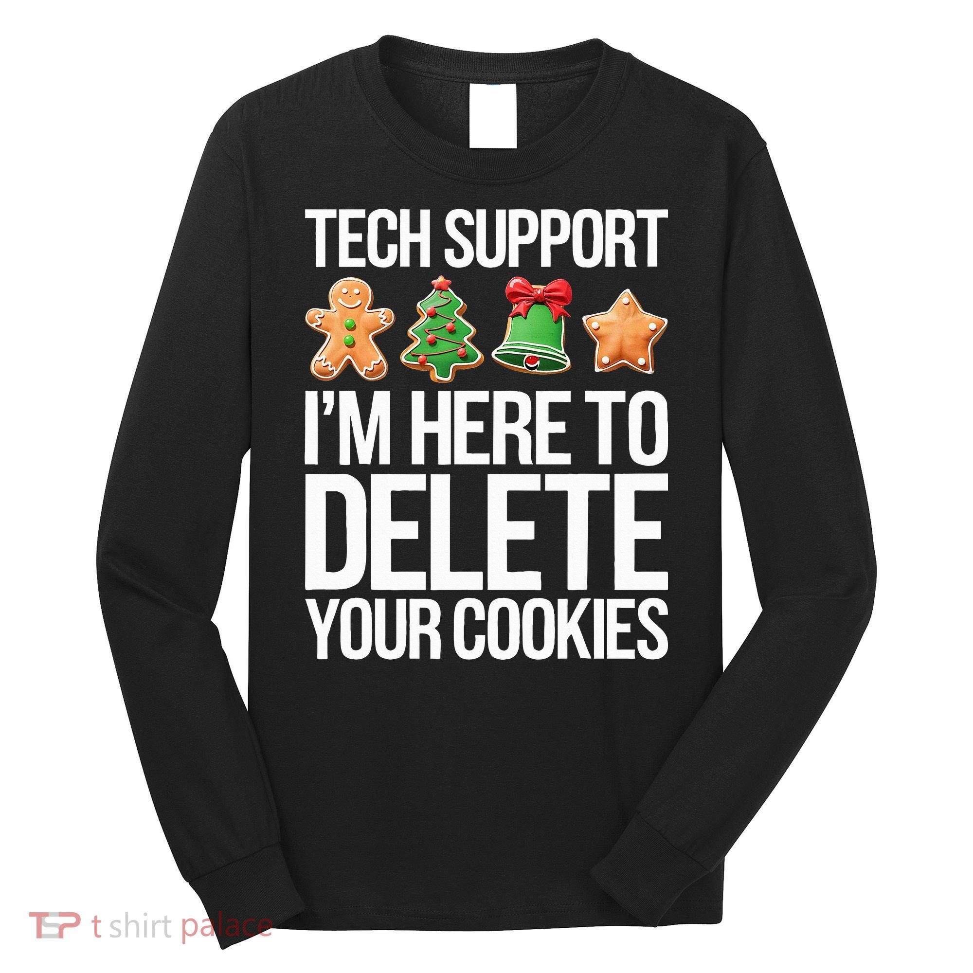 Tech Support IM Here To Delete Your Cookies Christmas Long Sleeve Shirt