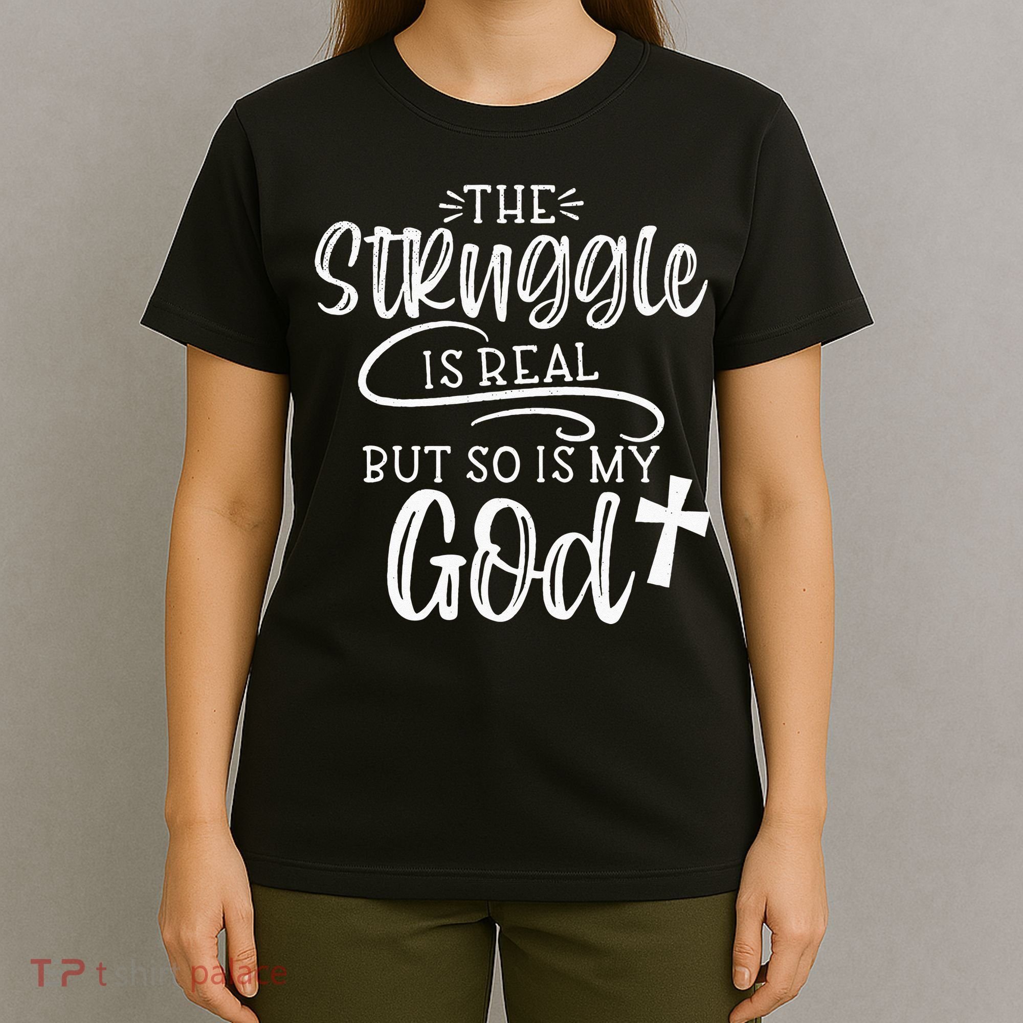 The Struggle Is Real But So Is My God Religious Christian T-Shirt
