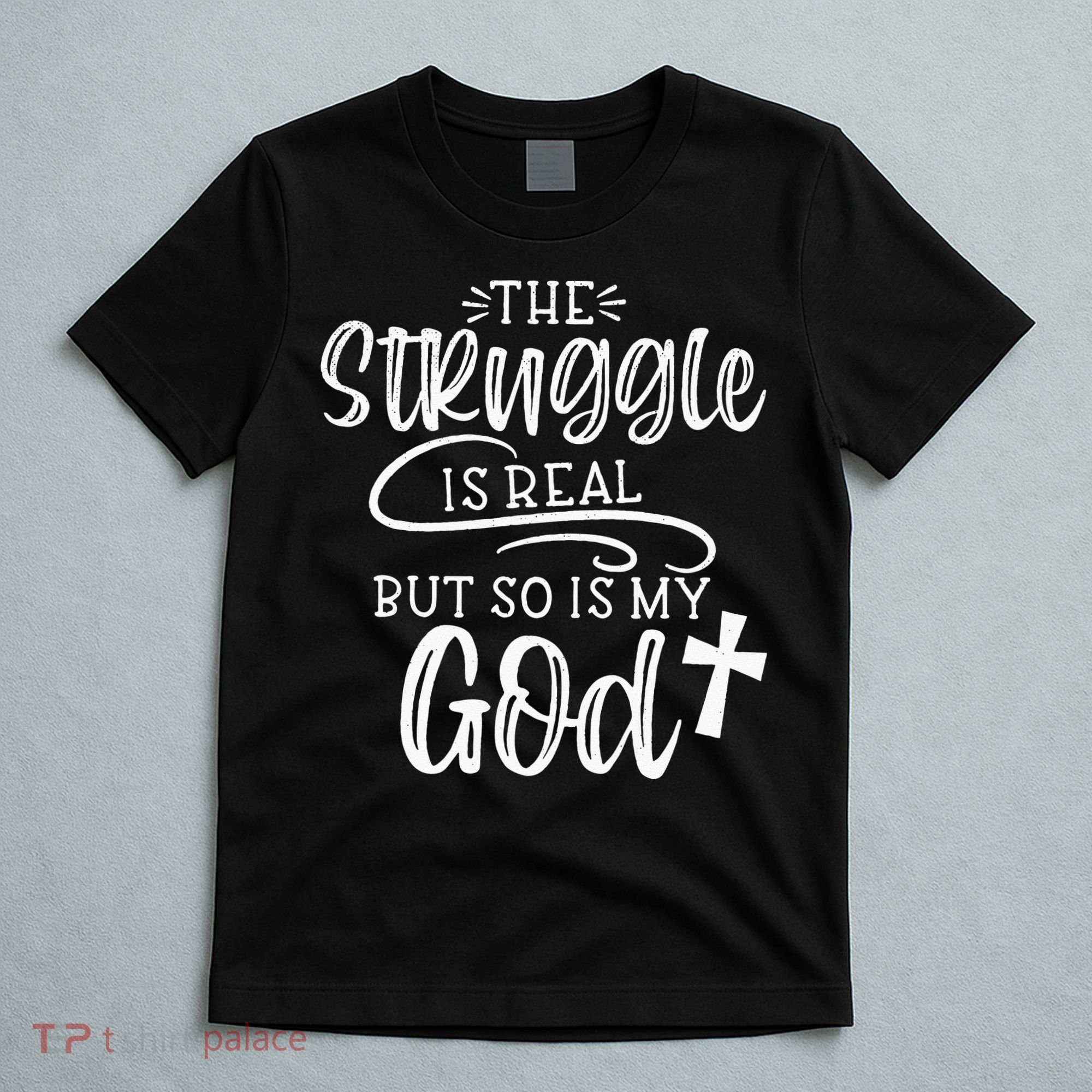 The Struggle Is Real But So Is My God Religious Christian T-Shirt