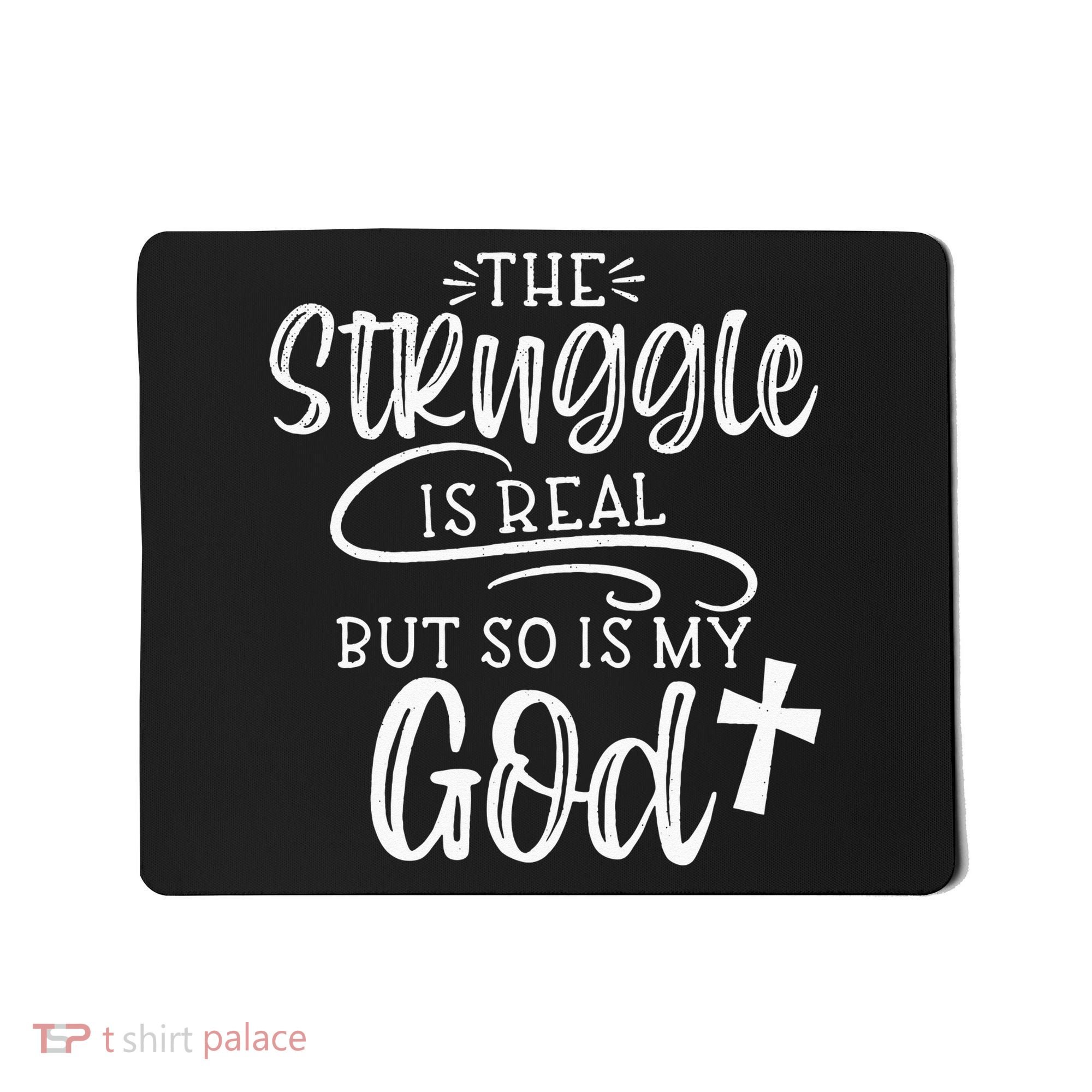 The Struggle Is Real But So Is My God Religious Christian Mousepad