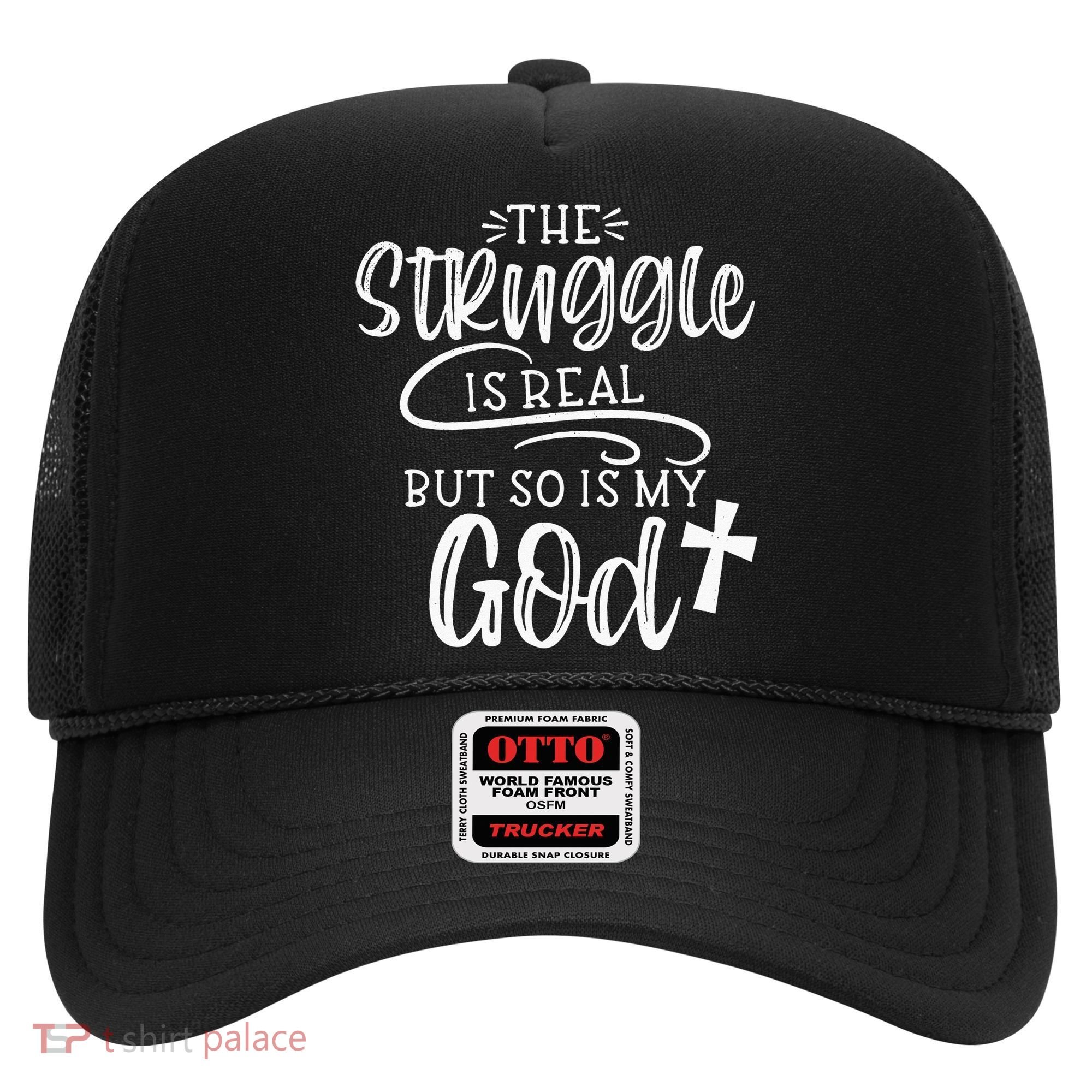 The Struggle Is Real But So Is My God Religious Christian Hat