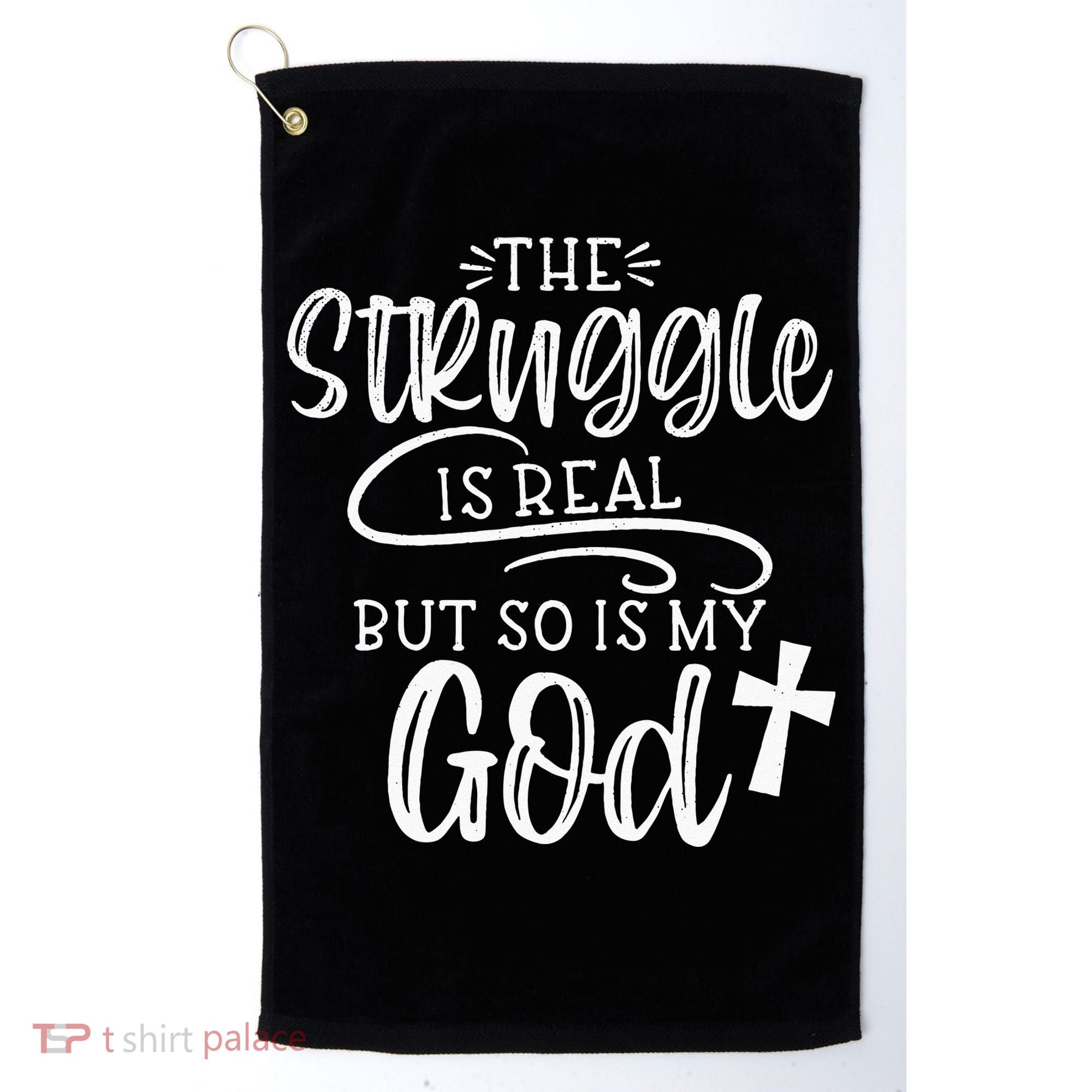 The Struggle Is Real But So Is My God Religious Christian Golf Towel