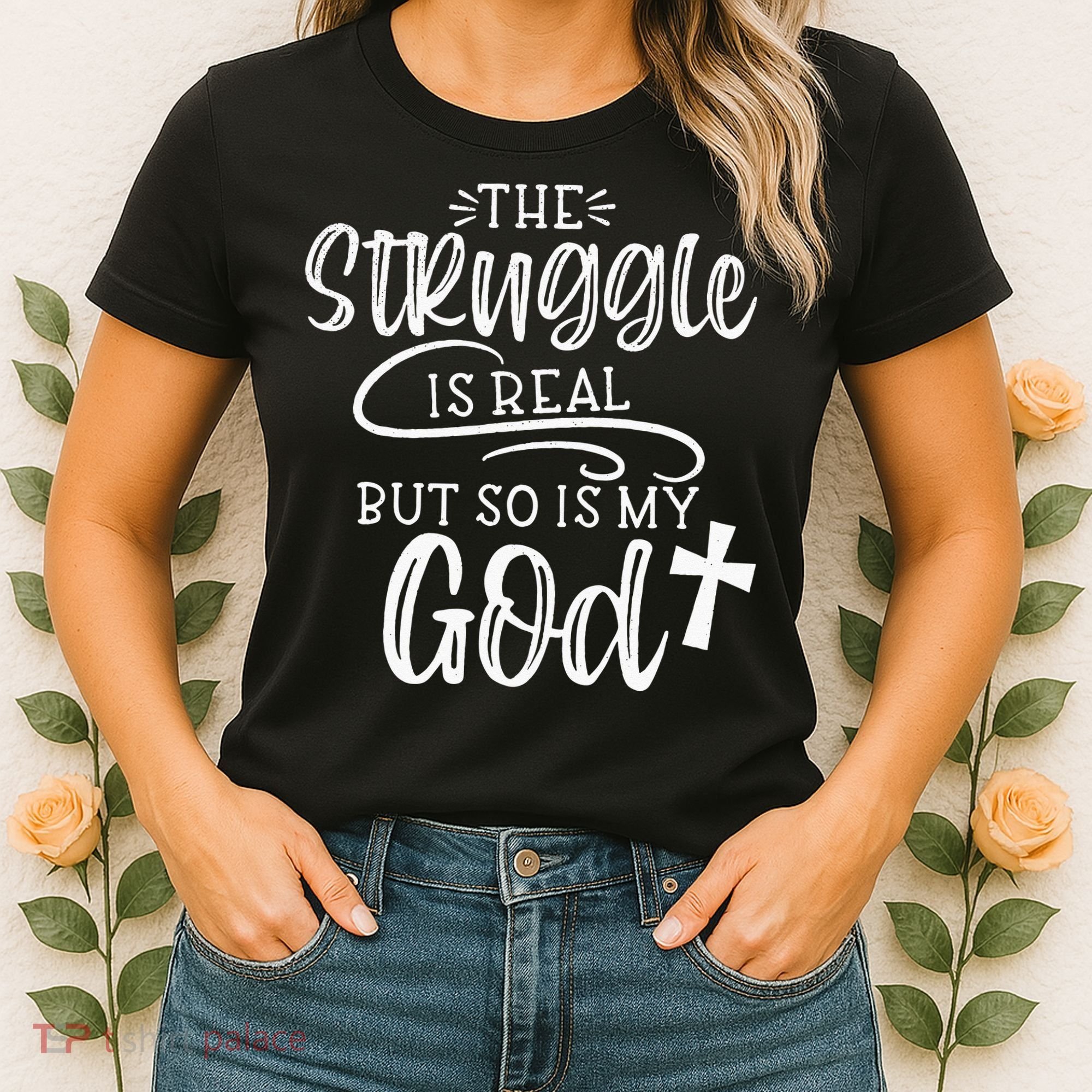 The Struggle Is Real But So Is My God Religious Christian Women's T-Shirt