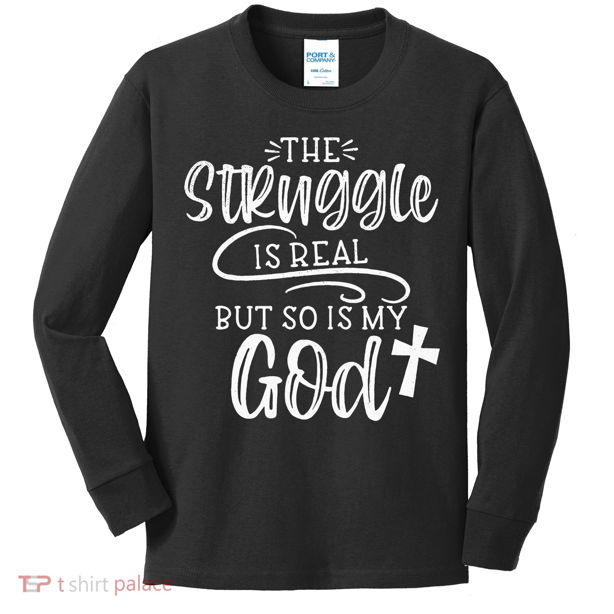 The Struggle Is Real But So Is My God Religious Christian Kids Long Sleeve Shirt
