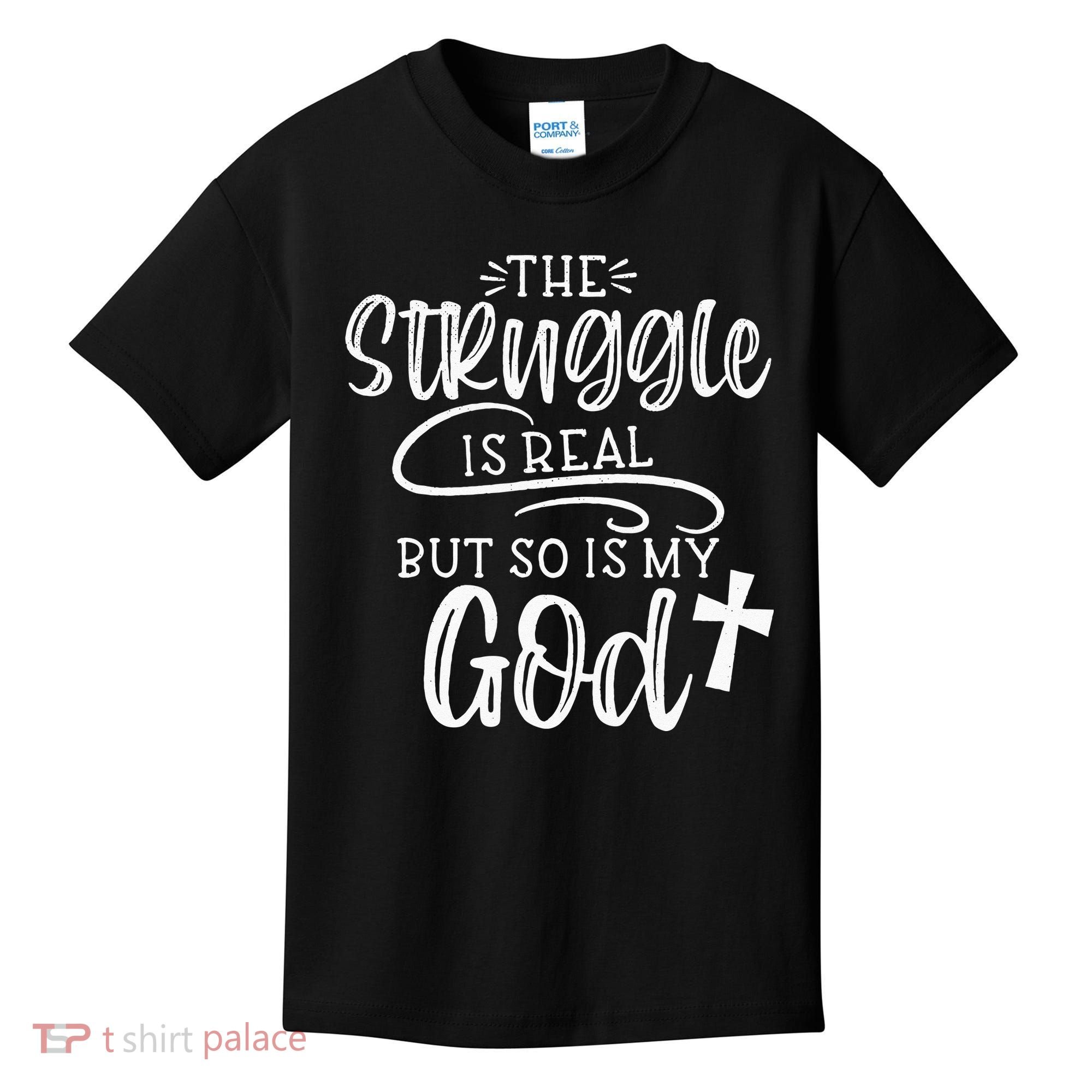 The Struggle Is Real But So Is My God Religious Christian Kids T-Shirt