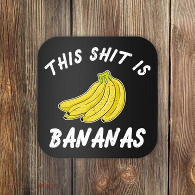 This Shit Is Bananas Coaster